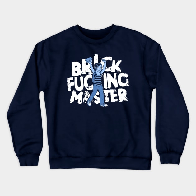 Brick F***ing Master Crewneck Sweatshirt by wloem